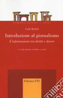 Introduzione al giornalismo. L'informazione tra diritti e doveri libro di Bartoli Carlo