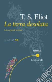 La terra desolata. Testo inglese a fronte. Con File audio per il download  libro di Eliot Thomas S.