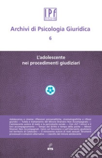 Archivi di psicologia giuridica. Vol. 6: L' adolescente nei procedimenti giudiziari libro