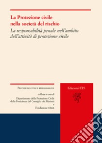 La protezione civile nella società del rischio. La responsabilità del sistema e dei diversi attori nelle prospettive di riforma legislativa libro