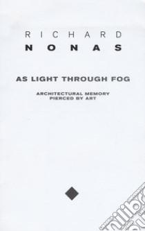 Richard Nonas. As light through fog. Ediz. illustrata libro di Mattioli L. (cur.)