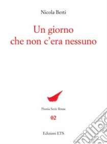 Un giorno che non c'era nessuno libro di Berti Nicola