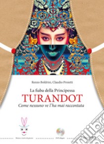 La fiaba della principessa Turandot. Come nessuno ve l'ha mai raccontata. Con DVD video libro di Boldrini Renzo; Proietti Claudio