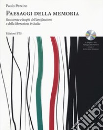 Paesaggi della memoria. Resistenze e luoghi dell'antifascismo e della liberazione in Italia. Con DVD video libro di Pezzino Paolo