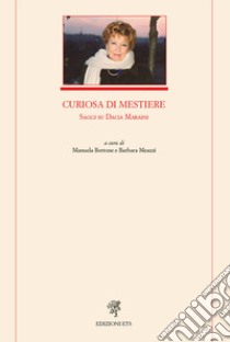 Curiosa di mestiere. Saggi su Dacia Maraini libro di Bertone M. (cur.); Meazzi B. (cur.)