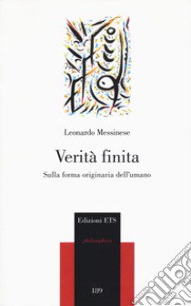 Verità finita. Sulla forma originaria dell'umano libro di Messinese Leonardo