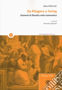 Da Pitagora a Turing. Elementi di filosofia della matematica libro di Stillwell John; Lupacchini R. (cur.)