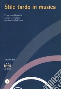 Stile tardo in musica libro di Giuntini Francesco; Grondona Marco; Russo Mariamichela