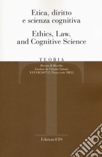 Teoria. Rivista di filosofia (2017). Vol. 2: Etica, diritto e scienza cognitiva-Ethics, law, and cognitive science libro