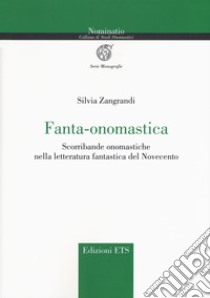 Fanta-onomastica. Scorribande onomastiche nella letteratura fantastica del Novecento libro di Zangrandi Silvia