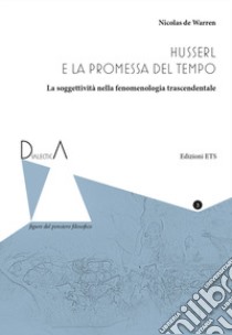 Husserl e la promessa del tempo. La soggettività nella fenomenologia trascendentale libro di De Warren Nicolas