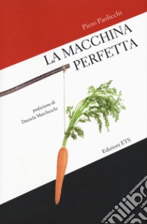 La macchina perfetta libro di Paolicchi Piero