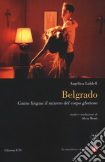 Belgrado. Canta lingua il mistero del corpo glorioso. Testo spagnolo a fronte libro di Liddell Angélica; Monti S. (cur.)