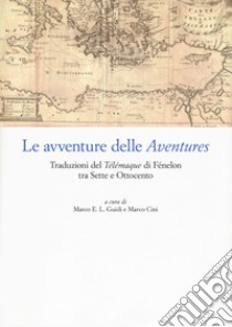 Le avventure delle «Aventures». Traduzioni del «Télémaque» di Fénelon tra Sette e Ottocento libro di Guidi M. E. L. (cur.); Cini M. (cur.)