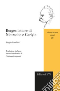 Borges lettore di Nietzsche e Carlyle libro di Sánchez Sergio