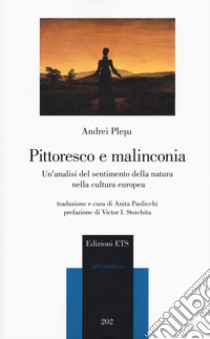 Pittoresco e malinconia. Un'analisi del sentimento della natura nella cultura europea libro di Plesu Andrei; Paolicchi A. (cur.)