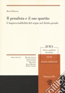 Il penalista e il suo spartito. L'imprescindibilità del segno nel diritto penale libro di Palavera Rosa