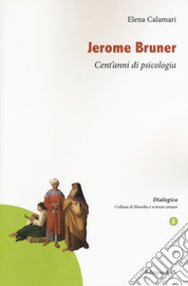 Jerome Bruner. Cent'anni di psicologia libro di Calamari Elena