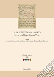 Cara scientia mia, musica. Studi per Maria Caraci Vela libro di Romagnoli A. (cur.); Sabaino D. (cur.); Tibaldi R. (cur.)