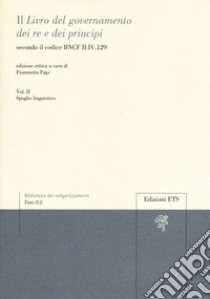 Il «libro del governamento dei re e dei principi» secondo il codice BNCF II.IV.129. Ediz. critica. Vol. 2 libro di Papi F. (cur.)