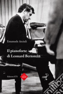 Il pianoforte di Leonard Bernstein libro di Arciuli Emanuele