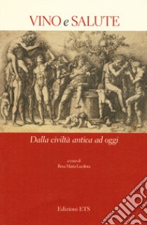 Vino e salute. Dalla civiltà antica ad oggi libro di Lucifora R. M. (cur.)