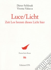 Luce-Licht. Zeit los brennt dieses licht hier. Ediz. bilingue libro di Schlesak Dieter; Valacca Vivetta