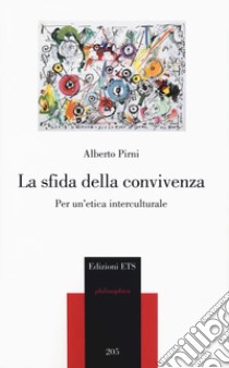 La sfida della convivenza. Per un'etica interculturale libro di Pirni Alberto