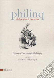 Philinq. Philosophical inquiries (2018). Vol. 1: History of late analytic philosophy libro di Bonino G. (cur.); Tripodi P. (cur.)