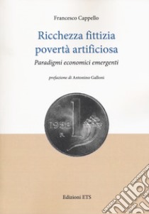 Ricchezza fittizia povertà artificiosa. Paradigmi economici libro di Cappello Francesco