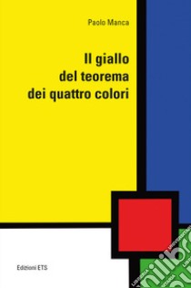 Il giallo del teorema dei quattro colori libro di Severino Manca Paolo