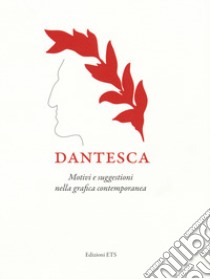 Dantesca. Motivi e suggestioni nella grafica contemporanea. Catalogo della mostra (Pisa, 25 maggio-2 settembre 2018). Ediz. a colori libro di Tavoni A. (cur.)