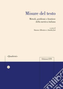 Misure del testo. Metodi, problemi e frontiere della metrica italiana libro di Albonico S. (cur.); Juri A. (cur.)