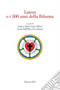 Lutero e i 500 anni della Riforma libro di Aguti A. (cur.); Alfieri L. (cur.); Dall'Olio G. (cur.)