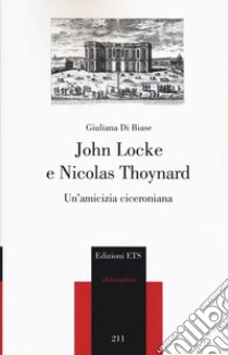 John Locke e Nicolas Thoynard. Un'amicizia ciceroniana libro di Di Biase Giuliana