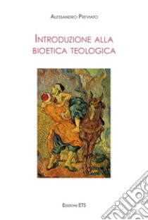 Introduzione alla bioetica teologica libro di Previato Alessandro