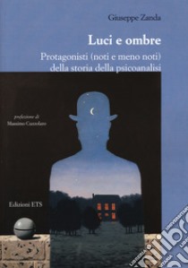 Luci e ombre. Protagonisti (noti e meno noti) della storia della psicoanalisi libro di Zanda Giuseppe