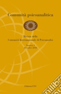 Comunità psicoanalitica. Rivista della Comunità Internazionale di Psicoanalisi (2018). Vol. 1: Dicembre libro