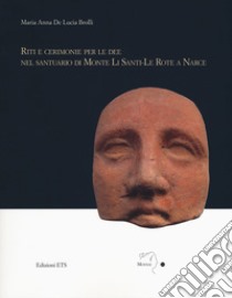 Riti e cerimonie per le dee nel santuario di Monte Li Santi-Le Rote a Narce libro di De Lucia Brolli Maria Anna