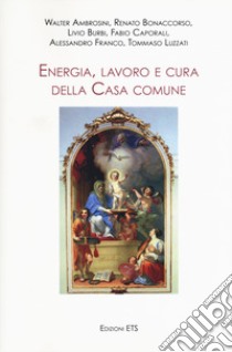 Energia, lavoro e cura della casa comune libro