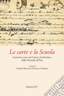 Le carte e la Scuola. Lavori in corso nel Centro archivistico della Normale di Pisa libro di Menozzi D. (cur.); Torchiani F. (cur.)