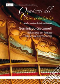 Geminiano Giacomelli: dalla corte dei Farnese alla scena internazionale. Atti della giornata di studi (Piacenza, 20 maggio 2016) libro di Dellaborra M. (cur.); Florio P. (cur.); Pianigiani G. (cur.)