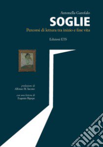 Soglie. Percorsi di lettura fra inizio e fine vita libro di Garofalo Antonella