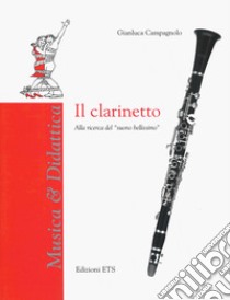 Il clarinetto. Alla ricerca del «suono bellissimo» libro di Campagnolo Gianluca