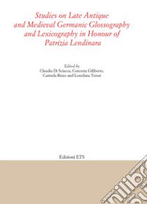 Studies on late antique and medieval Germanic glossography and lexicography in honour of Patrizia Lendinara libro