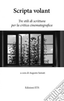 Scripta volant. Tre stili di scrittura per la critica cinematografica libro di Sainati A. (cur.)