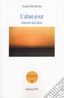 L'abat-jour. Interno lucchese libro di Del Monte Guido