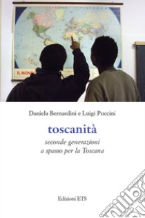 Toscanità. Seconde generazioni a spasso per la Toscana libro di Bernardini Daniela; Puccini Luigi