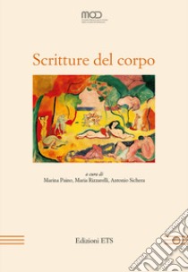 Scritture del corpo. Atti del XVIII Convegno Internazionale della MOD. (22-24 giugno 2016) libro di Paino M. (cur.); Rizzarelli M. (cur.); Sichera A. (cur.)