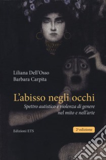 L'abisso negli occhi. Spettro autistico e violenza di genere nel mito e nell'arte libro di Dell'Osso Liliana; Carpita Barbara